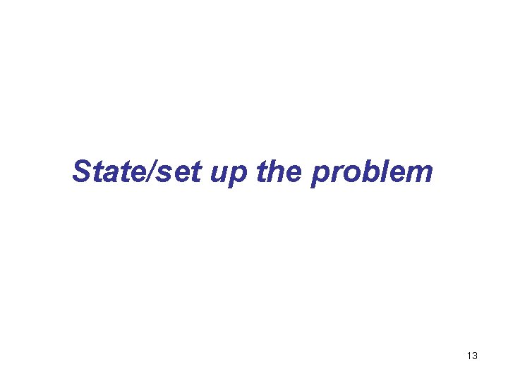 State/set up the problem 13 