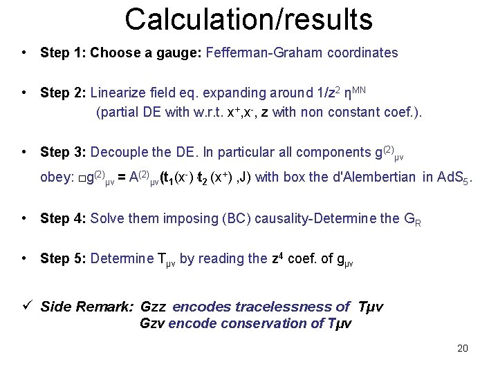 Calculation/results • Step 1: Choose a gauge: Fefferman-Graham coordinates • Step 2: Linearize field