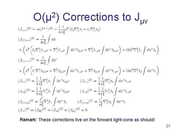 O(µ 2) Corrections to Jµν Remark: These corrections live on the forward light-cone as