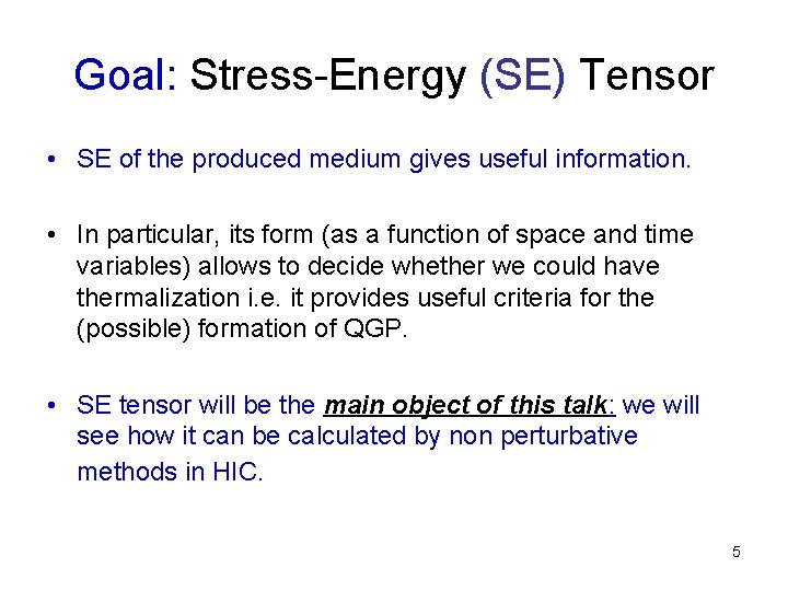 Goal: Stress-Energy (SE) Tensor • SE of the produced medium gives useful information. •