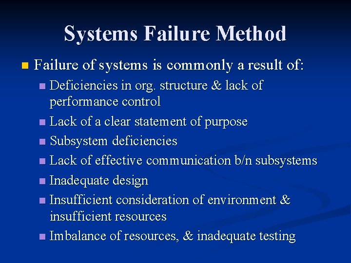 Systems Failure Method n Failure of systems is commonly a result of: Deficiencies in