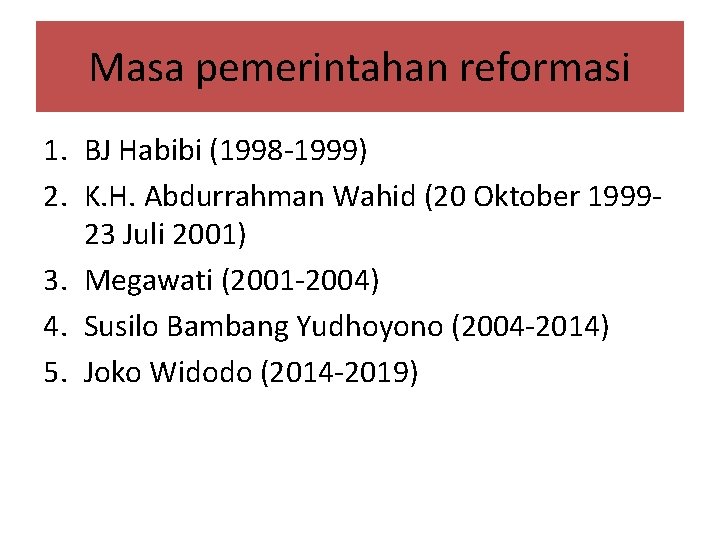 Masa pemerintahan reformasi 1. BJ Habibi (1998 -1999) 2. K. H. Abdurrahman Wahid (20