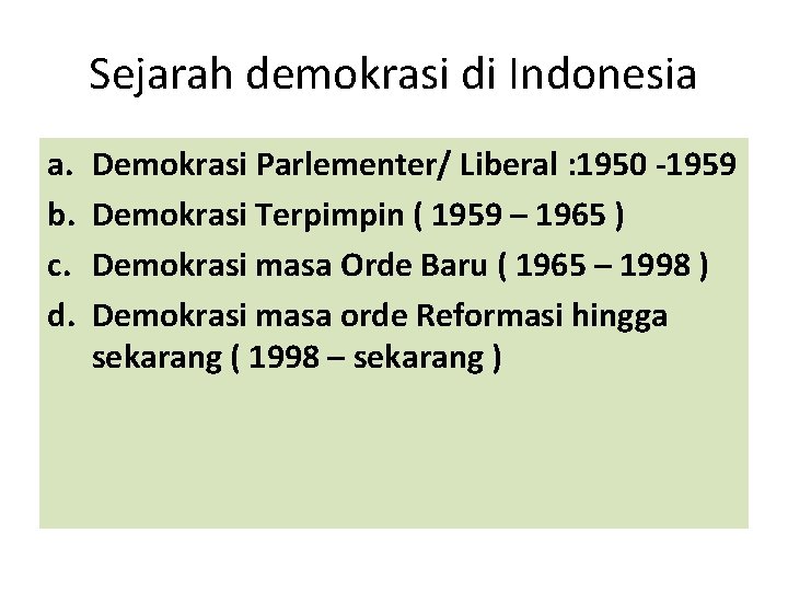 Sejarah demokrasi di Indonesia a. b. c. d. Demokrasi Parlementer/ Liberal : 1950 -1959