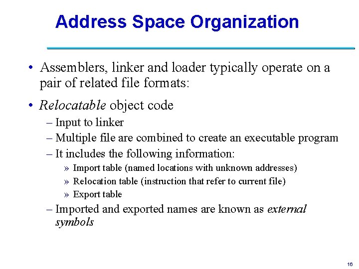 Address Space Organization • Assemblers, linker and loader typically operate on a pair of