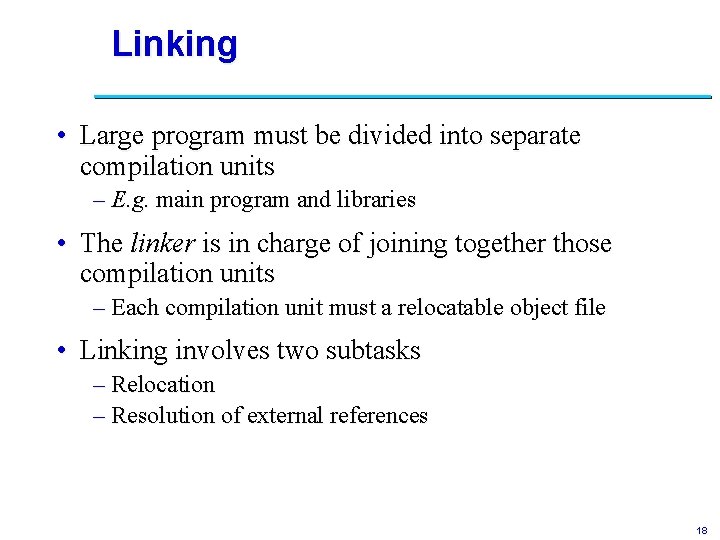 Linking • Large program must be divided into separate compilation units – E. g.