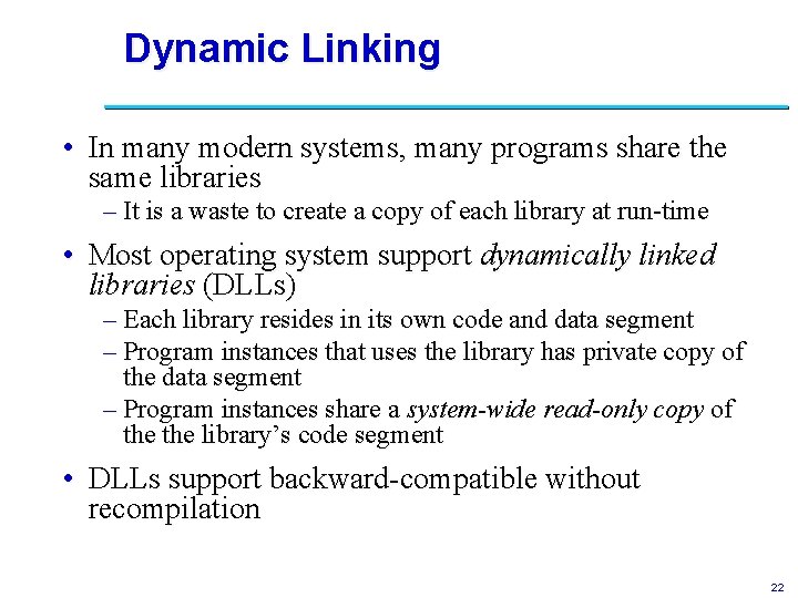 Dynamic Linking • In many modern systems, many programs share the same libraries –