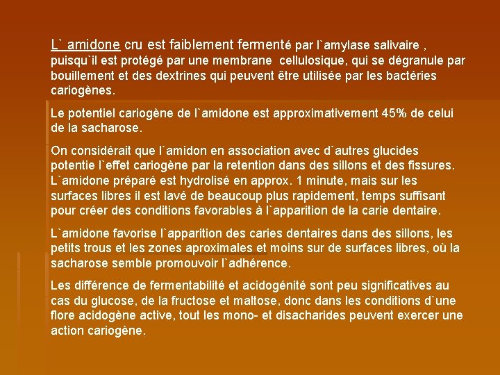 L` amidone cru est faiblement fermenté par l`amylase salivaire , puisqu`il est protégé par