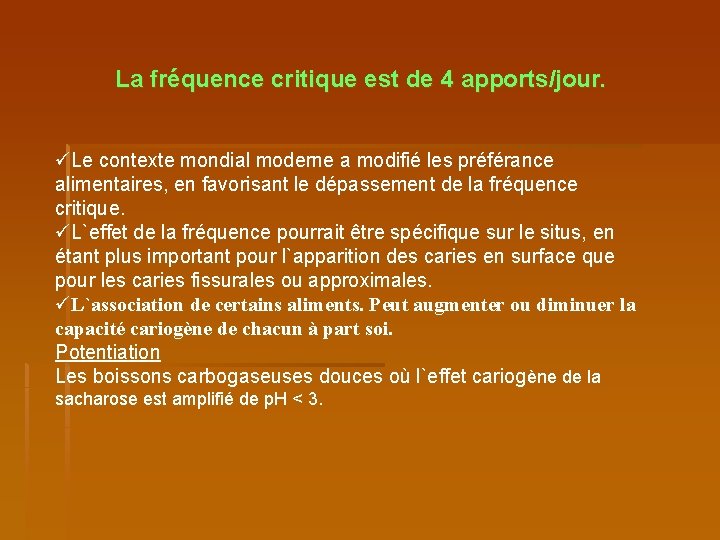 La fréquence critique est de 4 apports/jour. üLe contexte mondial moderne a modifié les