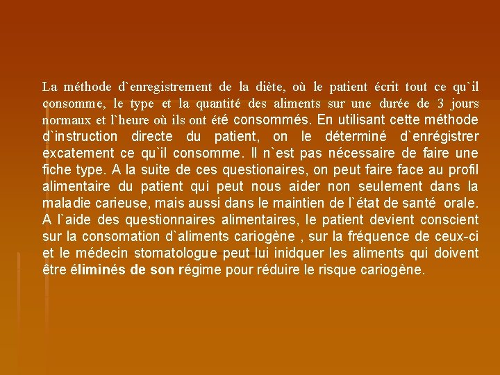 La méthode d`enregistrement de la diète, où le patient écrit tout ce qu`il consomme,