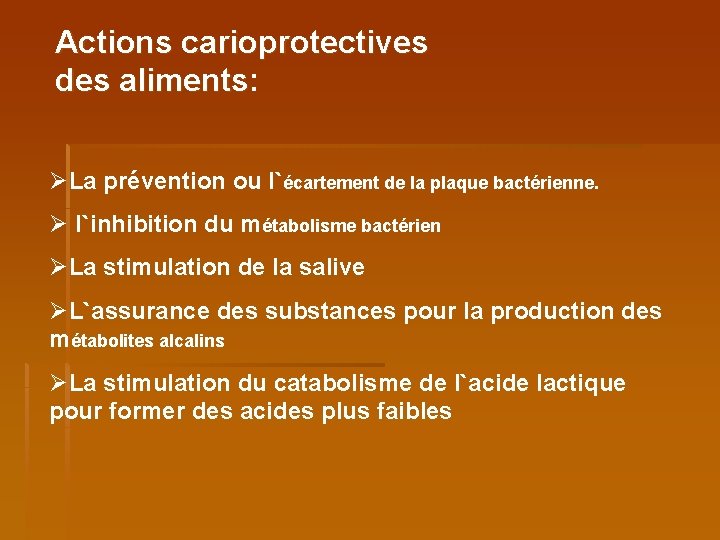 Actions carioprotectives des aliments: aliments ØLa prévention ou l`écartement de la plaque bactérienne. Ø