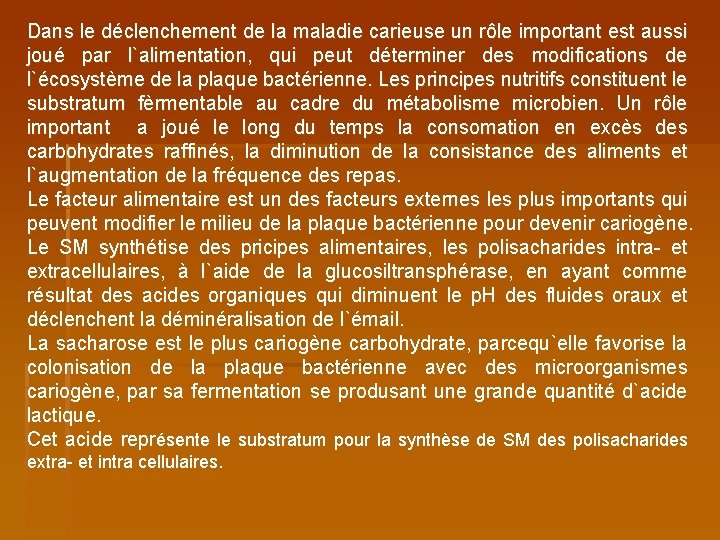 Dans le déclenchement de la maladie carieuse un rôle important est aussi joué par