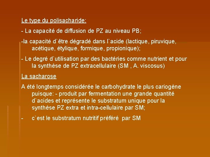 Le type du polisacharide: - La capacité de diffusion de PZ au niveau PB;