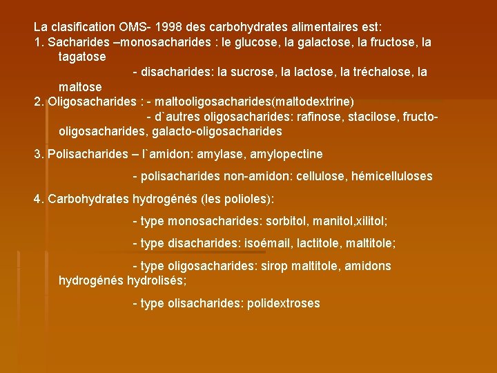 La clasification OMS- 1998 des carbohydrates alimentaires est: 1. Sacharides –monosacharides : le glucose,