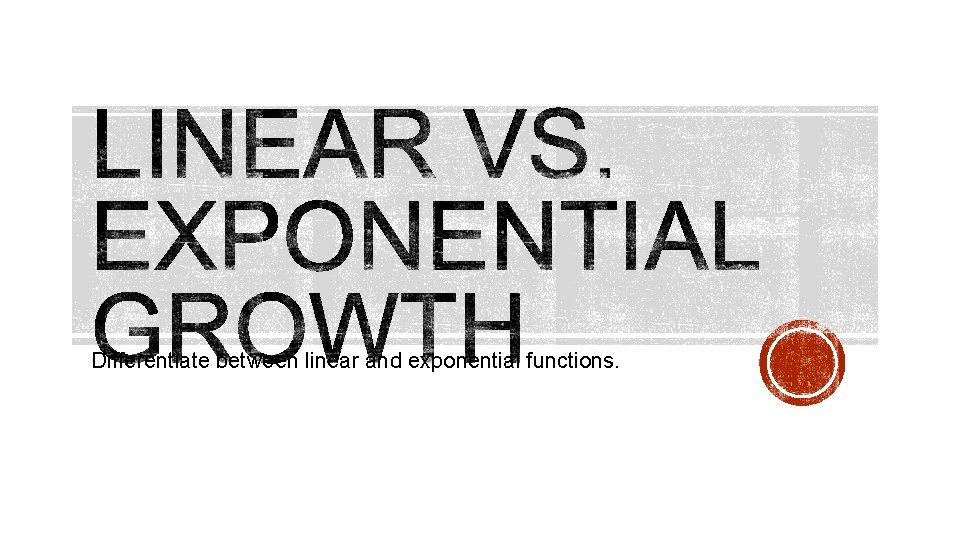 Differentiate between linear and exponential functions. 