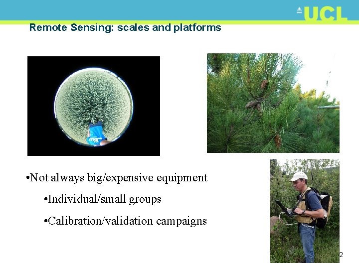 Remote Sensing: scales and platforms • Not always big/expensive equipment • Individual/small groups •