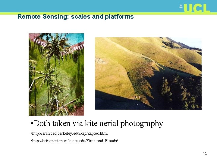 Remote Sensing: scales and platforms • Both taken via kite aerial photography • http: