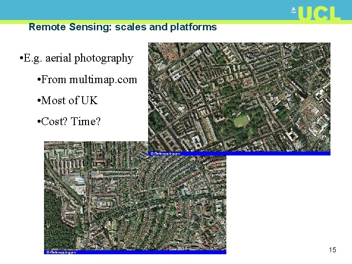 Remote Sensing: scales and platforms • E. g. aerial photography • From multimap. com