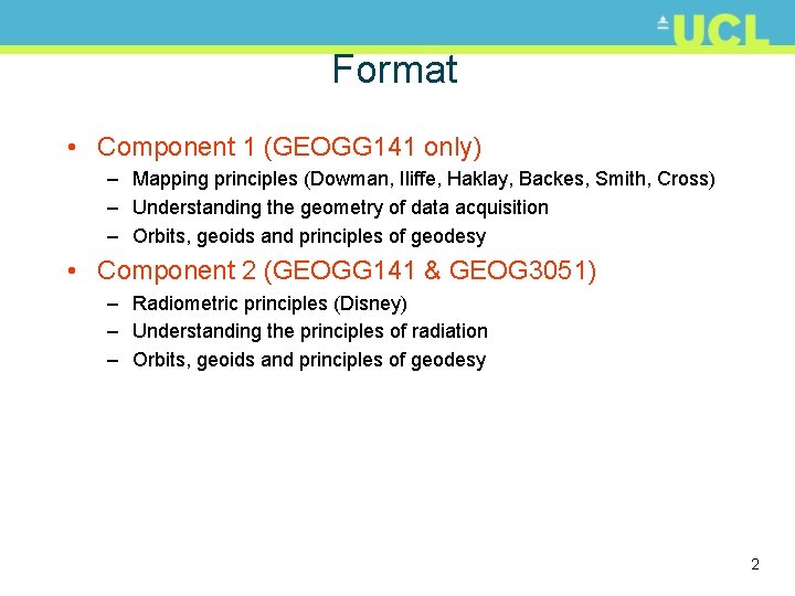 Format • Component 1 (GEOGG 141 only) – Mapping principles (Dowman, Iliffe, Haklay, Backes,