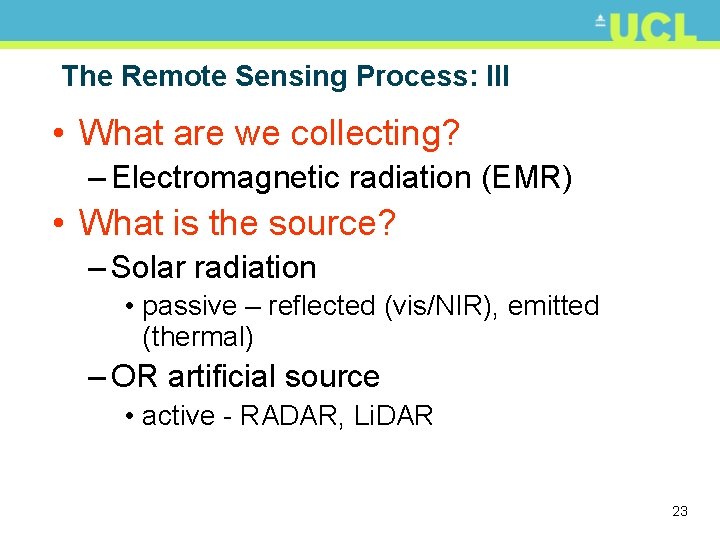 The Remote Sensing Process: III • What are we collecting? – Electromagnetic radiation (EMR)