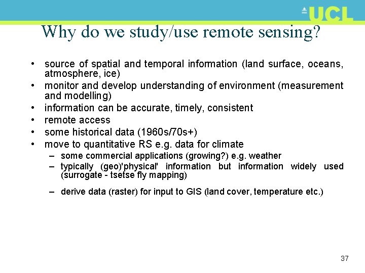 Why do we study/use remote sensing? • source of spatial and temporal information (land