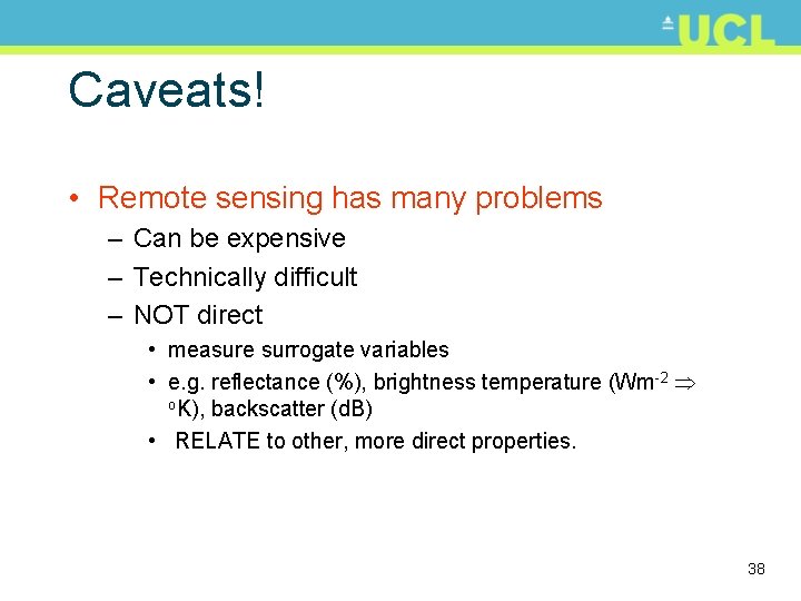 Caveats! • Remote sensing has many problems – Can be expensive – Technically difficult