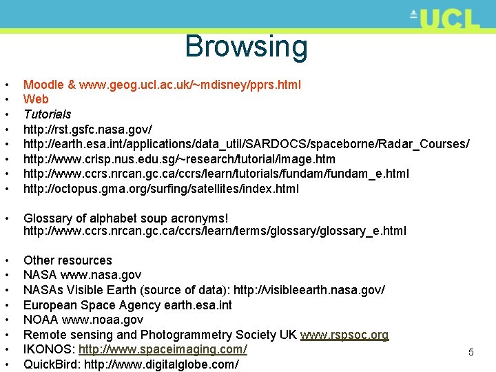 Browsing • • Moodle & www. geog. ucl. ac. uk/~mdisney/pprs. html Web Tutorials http: