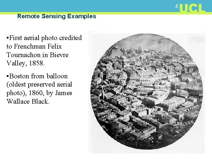 Remote Sensing Examples • First aerial photo credited to Frenchman Felix Tournachon in Bievre