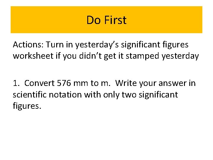 Do First Actions: Turn in yesterday’s significant figures worksheet if you didn’t get it