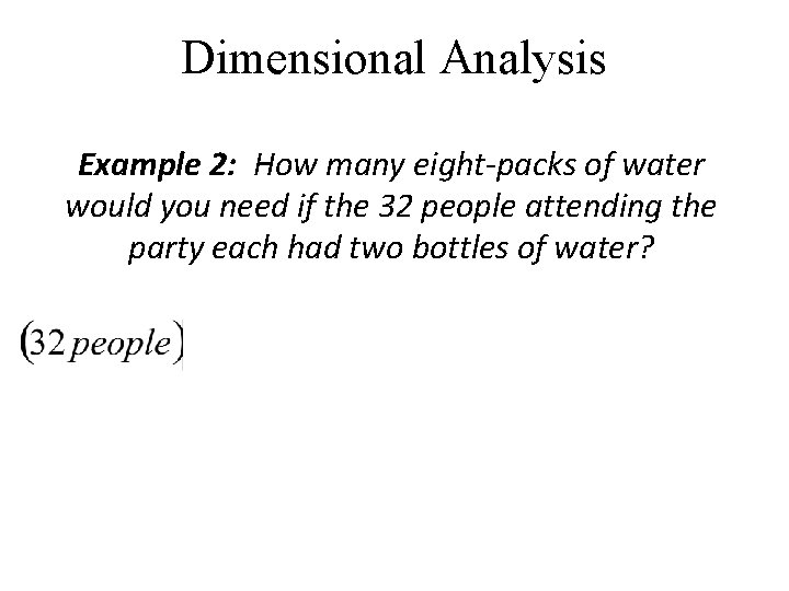 Dimensional Analysis Example 2: How many eight-packs of water would you need if the