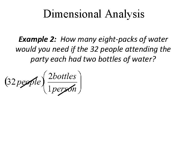 Dimensional Analysis Example 2: How many eight-packs of water would you need if the