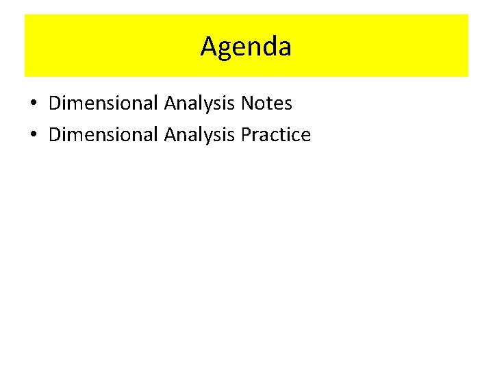 Agenda • Dimensional Analysis Notes • Dimensional Analysis Practice 