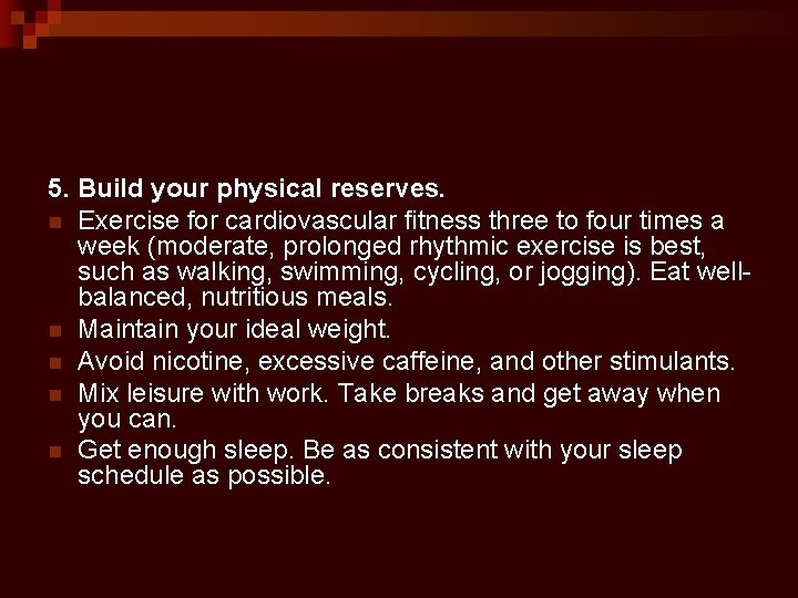 5. Build your physical reserves. n Exercise for cardiovascular fitness three to four times