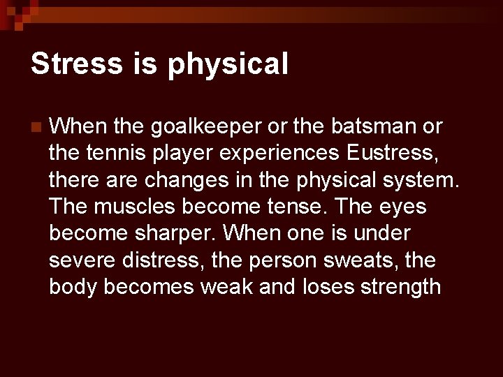 Stress is physical n When the goalkeeper or the batsman or the tennis player