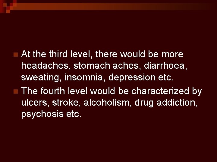 At the third level, there would be more headaches, stomach aches, diarrhoea, sweating, insomnia,