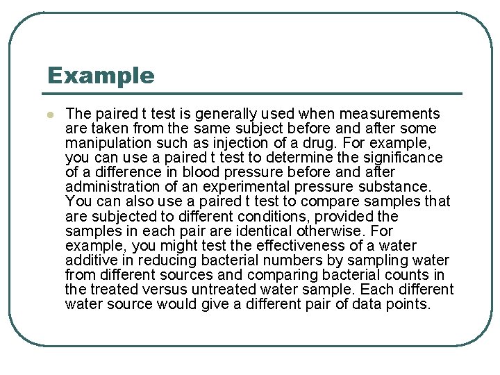 Example l The paired t test is generally used when measurements are taken from