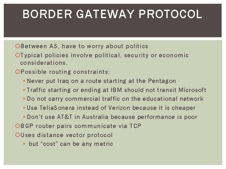 BORDER GATEWAY PROTOCOL Between AS, have to worry about politics Typical policies involve political,