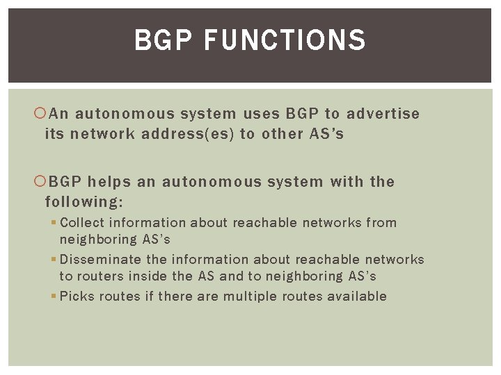 BGP FUNCTIONS An autonomous system uses BGP to advertise its network address(es) to other