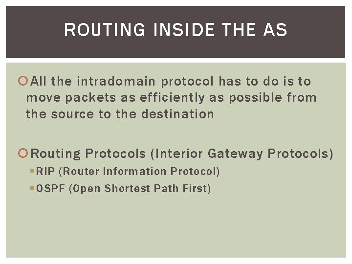ROUTING INSIDE THE AS All the intradomain protocol has to do is to move