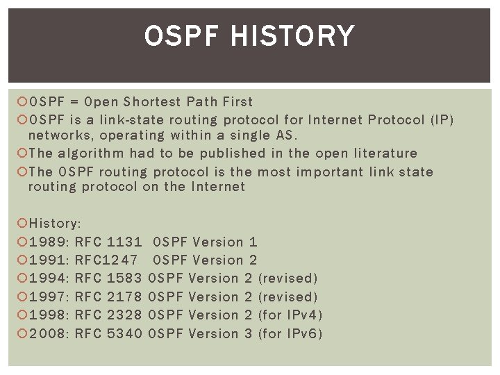 OSPF HISTORY OSPF = Open Shortest Path First OSPF is a link-state routing protocol