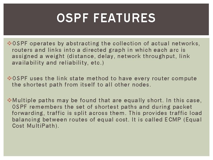 OSPF FEATURES v OSPF operates by abstracting the collection of actual networks, routers and