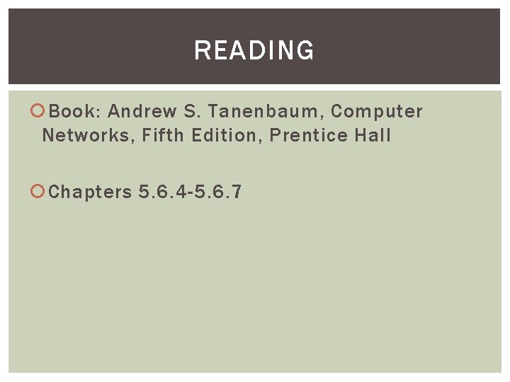 READING Book: Andrew S. Tanenbaum, Computer Networks, Fifth Edition, Prentice Hall Chapters 5. 6.