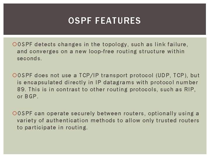 OSPF FEATURES OSPF detects changes in the topology, such as link failure, and converges