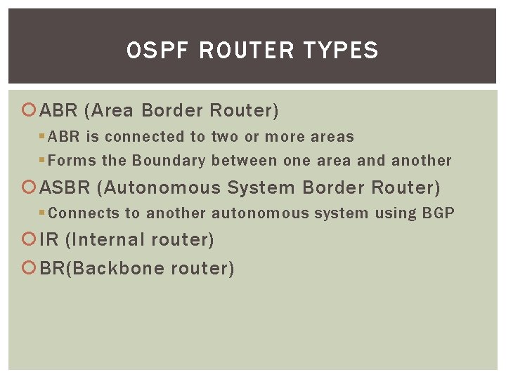 OSPF ROUTER TYPES ABR (Area Border Router) § ABR is connected to two or