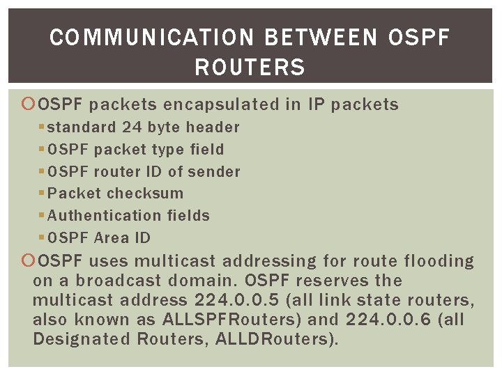 COMMUNICATION BETWEEN OSPF ROUTERS OSPF packets encapsulated in IP packets § standard 24 byte