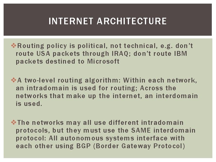 INTERNET ARCHITECTURE v Routing policy is political, not technical, e. g. don’t route USA