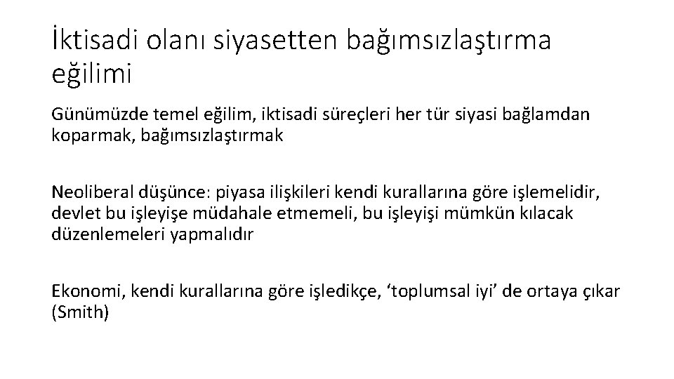 İktisadi olanı siyasetten bağımsızlaştırma eğilimi Günümüzde temel eğilim, iktisadi süreçleri her tür siyasi bağlamdan