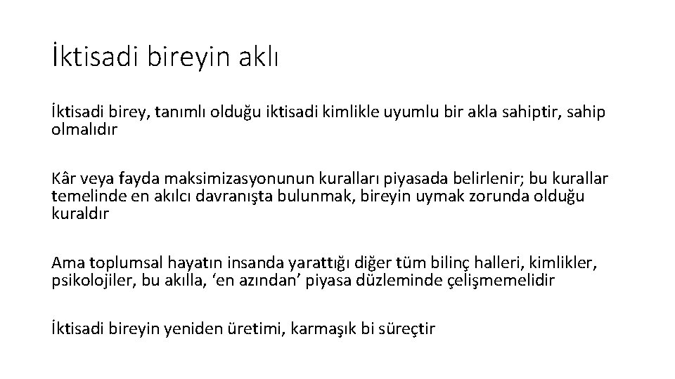 İktisadi bireyin aklı İktisadi birey, tanımlı olduğu iktisadi kimlikle uyumlu bir akla sahiptir, sahip