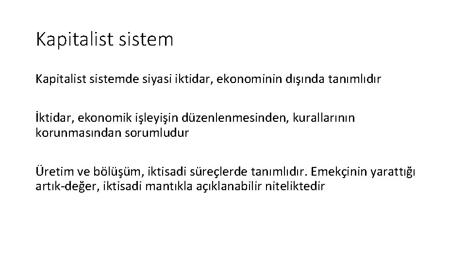 Kapitalist sistemde siyasi iktidar, ekonominin dışında tanımlıdır İktidar, ekonomik işleyişin düzenlenmesinden, kurallarının korunmasından sorumludur