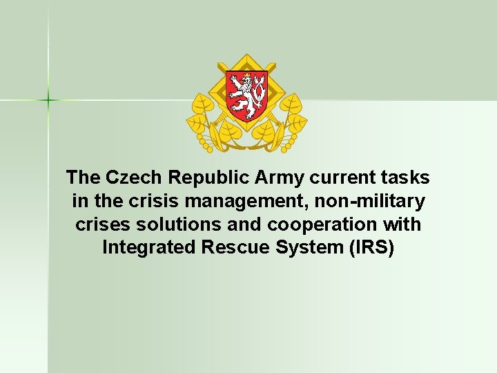 The Czech Republic Army current tasks in the crisis management, non-military crises solutions and