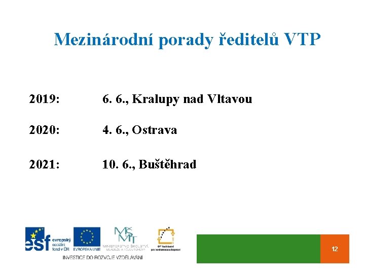 Mezinárodní porady ředitelů VTP 2019: 6. 6. , Kralupy nad Vltavou 2020: 4. 6.